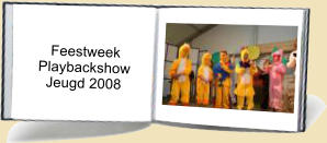 Feestweek     Playbackshow       Jeugd 2008