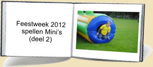 Feestweek 2012       spellen Minis           (deel 2)