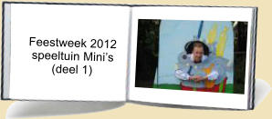 Feestweek 2012     speeltuin Minis           (deel 1)