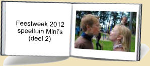 Feestweek 2012     speeltuin Minis           (deel 2)
