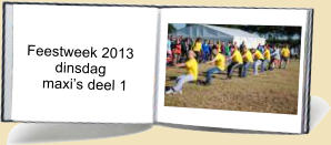 Feestweek 2013         dinsdag      maxis deel 1