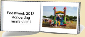 Feestweek 2013       donderdag      minis deel 1