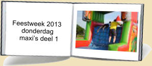 Feestweek 2013       donderdag      maxis deel 1