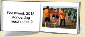 Feestweek 2013       donderdag      maxis deel 2