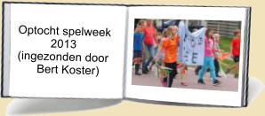 Optocht spelweek            2013 (ingezonden door       Bert Koster)