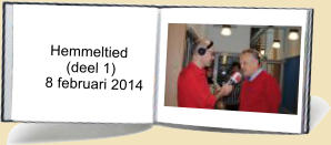 Hemmeltied      (deel 1) 8 februari 2014