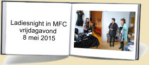 Ladiesnight in MFC      vrijdagavond         8 mei 2015