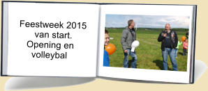 Feestweek 2015         van start.      Opening en         volleybal