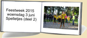 Feestweek 2015  woensdag 3 juni Spelletjes (deel 2)