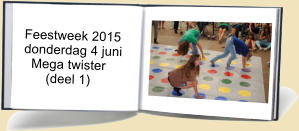 Feestweek 2015  donderdag 4 juni    Mega twister        (deel 1)