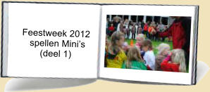 Feestweek 2012       spellen Minis           (deel 1)