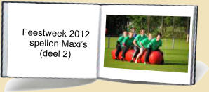 Feestweek 2012       spellen Maxis           (deel 2)